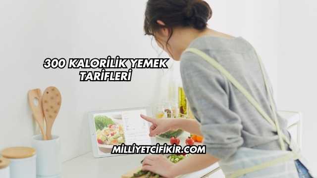 300 Kalorilik Yemek Tarifleri
