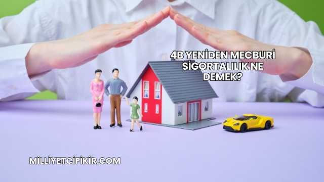 4B Yeniden Mecburi Sigortalılık Ne Demek?