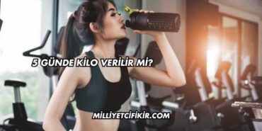 5 Günde Kilo Verilir mi?