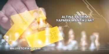 Altına Yatırım Yapmak Mantıklı mı?