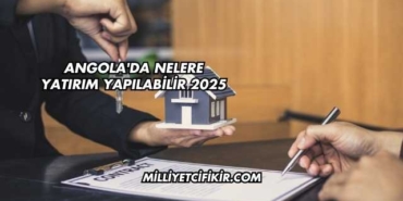 Angola'da Nelere Yatırım Yapılabilir 2025