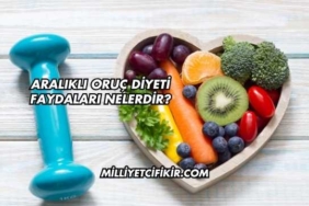 Aralıklı Oruç Diyeti Faydaları Nelerdir?