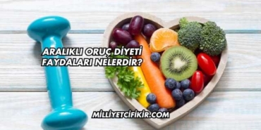 Aralıklı Oruç Diyeti Faydaları Nelerdir?