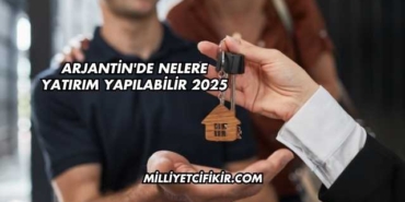 Arjantin'de Nelere Yatırım Yapılabilir 2025
