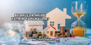 Belarus'da Nelere Yatırım Yapılmalıdır?