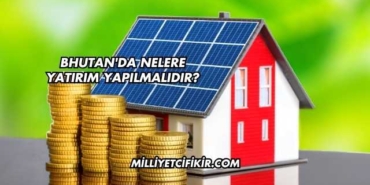 Bhutan'da Nelere Yatırım Yapılmalıdır?