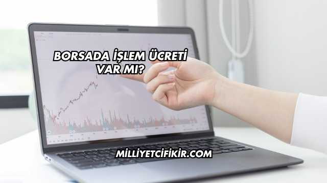 Borsada İşlem Ücreti Var mı?