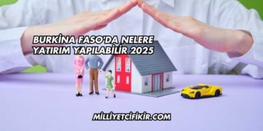 Burkina Faso'da Nelere Yatırım Yapılabilir 2025