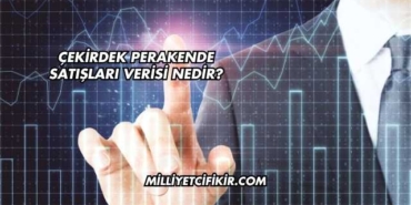 Çekirdek Perakende Satışları Verisi Nedir?