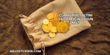 Cumhuriyet Altını Yatırım İçin Uygun mu?
