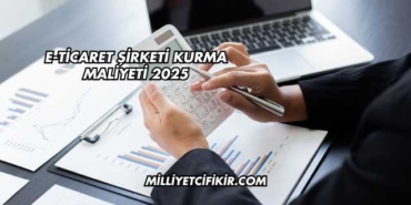 E-Ticaret Şirketi Kurma Maliyeti 2025