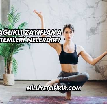 En Sağlıklı Zayıflama Yöntemleri Nelerdir?