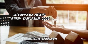 Etiyopya'da Nelere Yatırım Yapılabilir 2025