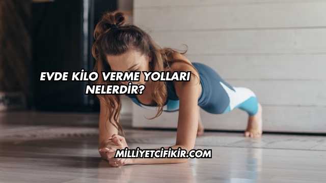 Evde Kilo Verme Yolları Nelerdir?
