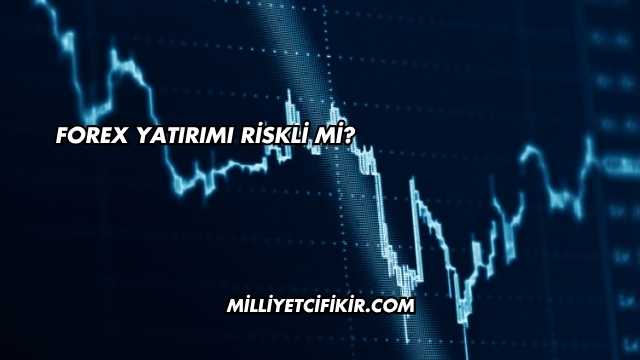 Forex Yatırımı Riskli mi?