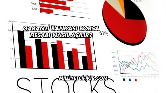 Garanti Bankası Borsa Hesabı Nasıl Açılır?
