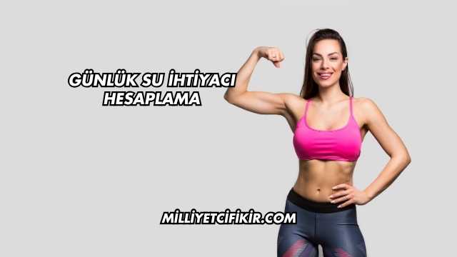 Günlük Su İhtiyacı Hesaplama