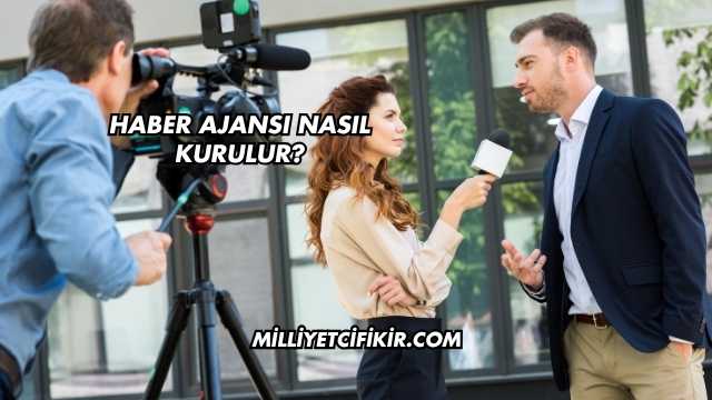 Haber Ajansı Nasıl Kurulur?