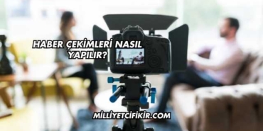 Haber Çekimleri Nasıl Yapılır?