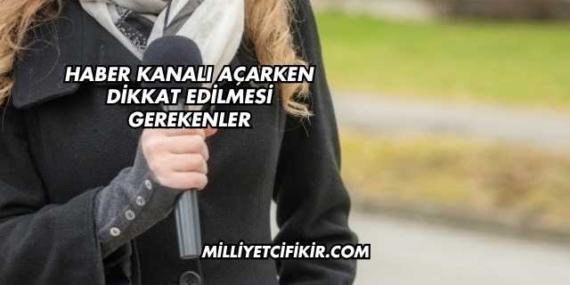 Haber Kanalı Açarken Dikkat Edilmesi Gerekenler