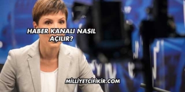 Haber Kanalı Nasıl Açılır?