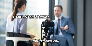 Haber Nasıl Yapılır?