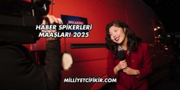 Haber Spikerleri Maaşları 2025