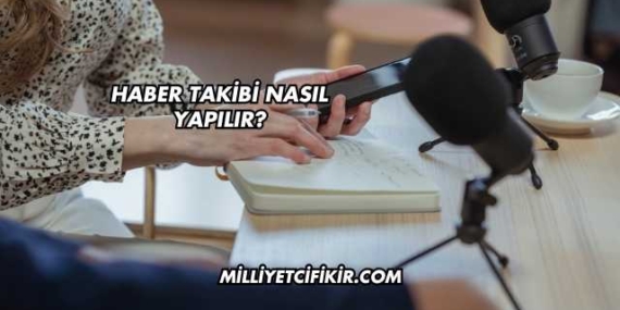 Haber Takibi Nasıl Yapılır?