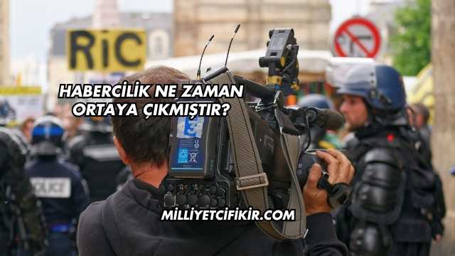 Habercilik Ne Zaman Ortaya Çıkmıştır?
