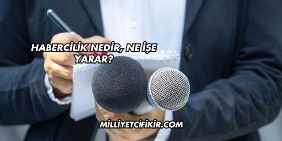 Habercilik Nedir, Ne İşe Yarar?