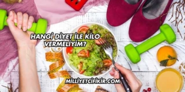 Hangi Diyet ile Kilo Vermeliyim?