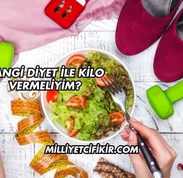 Hangi Diyet ile Kilo Vermeliyim?