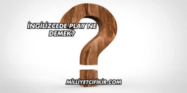 İngilizcede Play Ne Demek?
