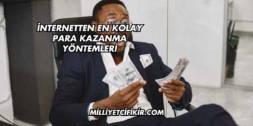 İnternetten En Kolay Para Kazanma Yöntemleri