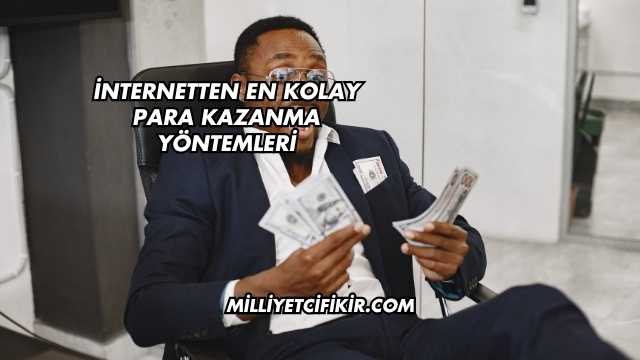 İnternetten En Kolay Para Kazanma Yöntemleri