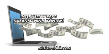 İnternetten Para Kazanmanın 8 Yöntemi
