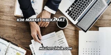 Kim Market Halka Arz