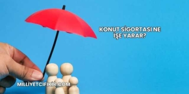 Konut Sigortası Ne İşe Yarar?