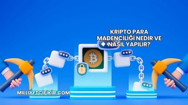 Kripto Para Madenciliği Nedir ve Nasıl Yapılır?
