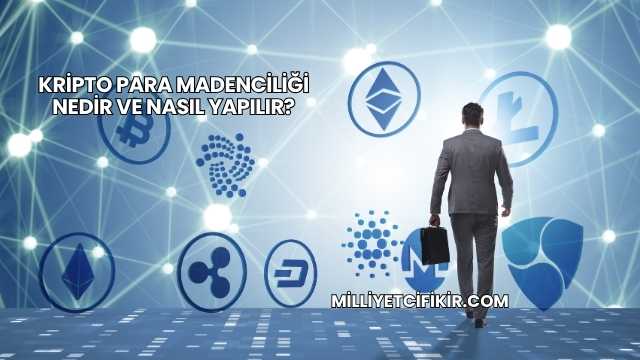 Kripto Para Madenciliği Nedir ve Nasıl Yapılır?