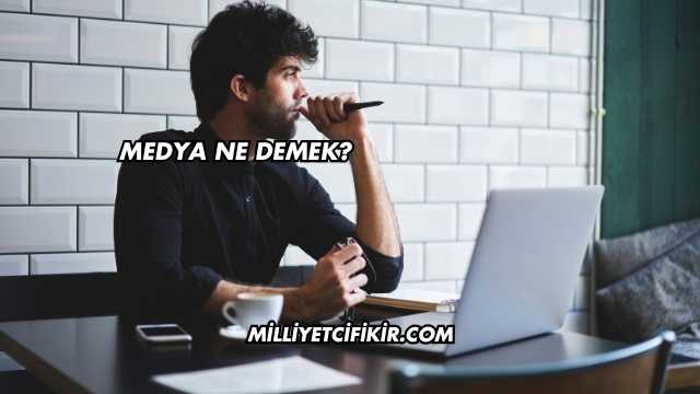 Medya Ne Demek?
