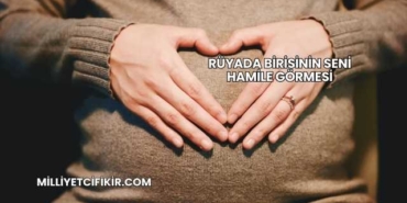 Rüyada Birisinin Seni Hamile Görmesi