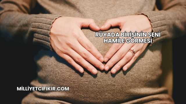 Rüyada Birisinin Seni Hamile Görmesi