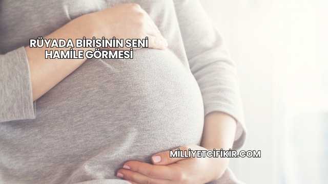 Rüyada Birisinin Seni Hamile Görmesi
