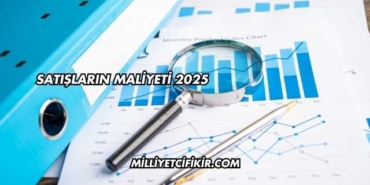 Satışların Maliyeti 2025