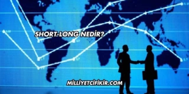 Short-Long Nedir?