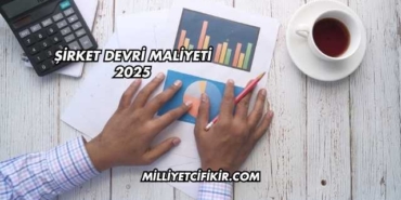 Şirket Devri Maliyeti 2025
