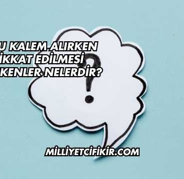 Uçlu Kalem Alırken Dikkat Edilmesi Gerekenler Nelerdir?