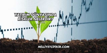 Yatırım Dünyasında Riskler Nelerdir?