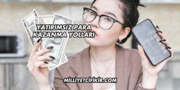 Yatırımsız Para Kazanma Yolları